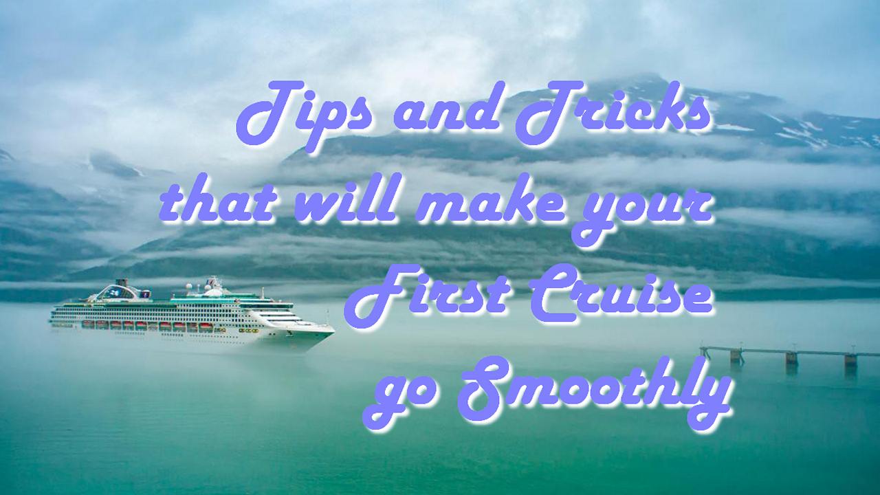 Tips and Tricks that will make your First Cruise go Smoothly