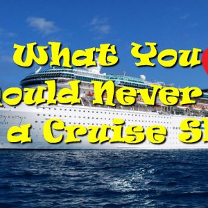 What You Should Never do on a Cruise Ship