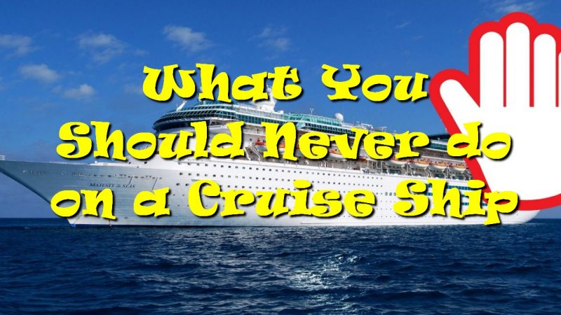 What You Should Never do on a Cruise Ship