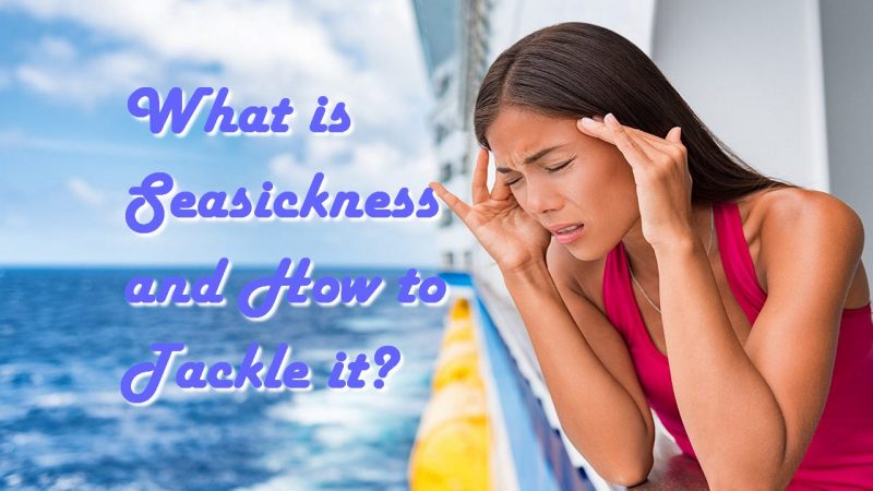 What is Seasickness and How to Tackle it?