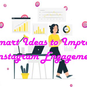 Smart Ideas to Improve Instagram Engagement