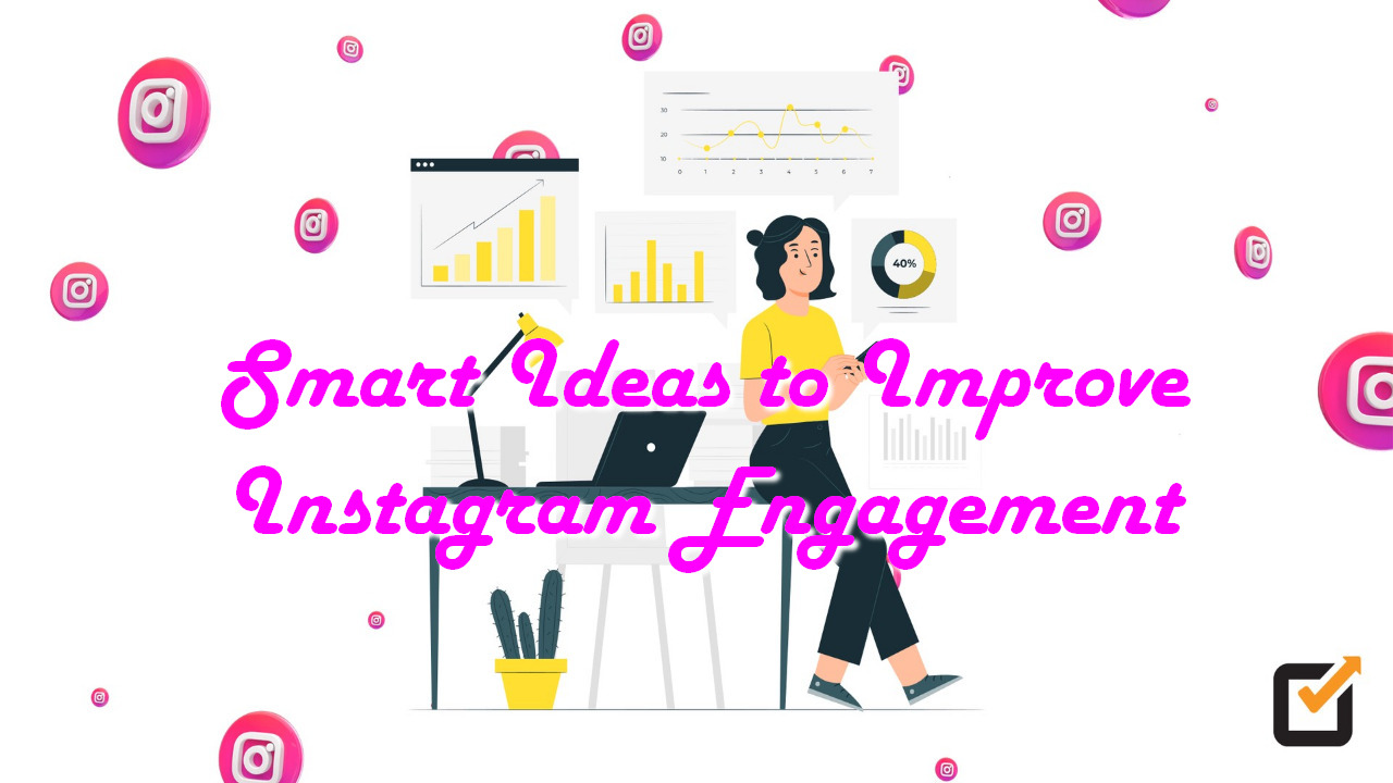 Smart Ideas to Improve Instagram Engagement