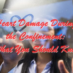Heart Damage During the Confinement: What You Should Know