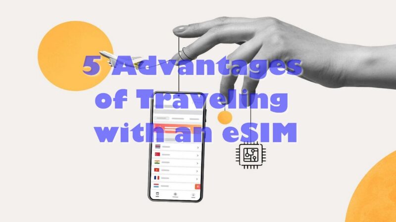 5 Advantages of Traveling with an eSIM